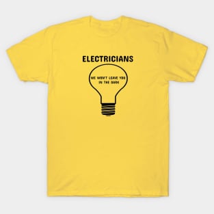 Electricians: We Won't Leave You in the Dark Electrician T-Shirt